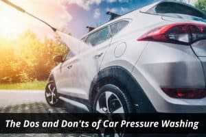 Image presents The Dos and Don'ts of Car Pressure Washing