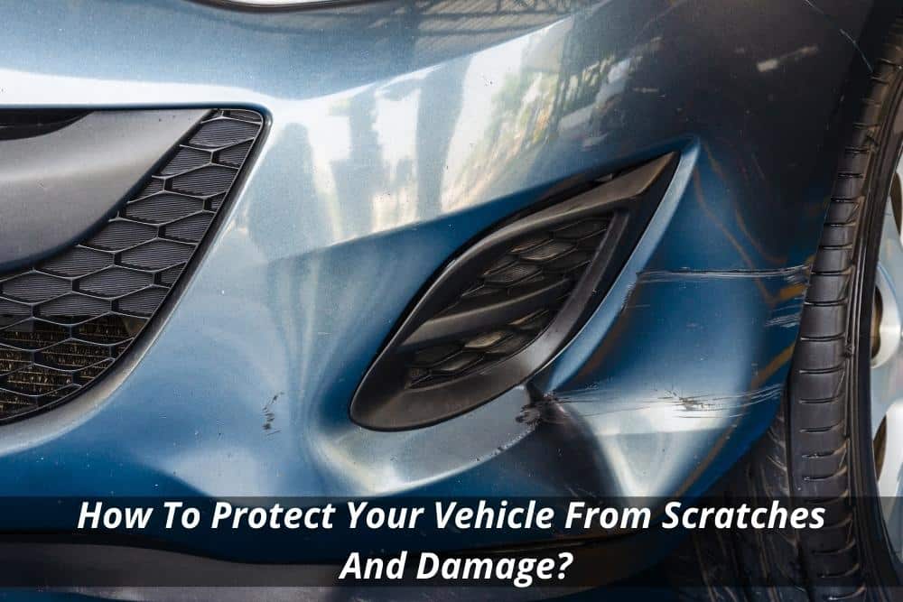 Image presents How To Protect Your Vehicle From Scratches And Damage