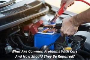 Image presents What Are Common Problems With Cars And How Should They Be Repaired