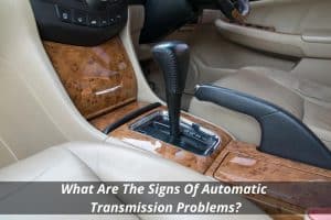 Image presents What Are The Signs Of Automatic Transmission Problems